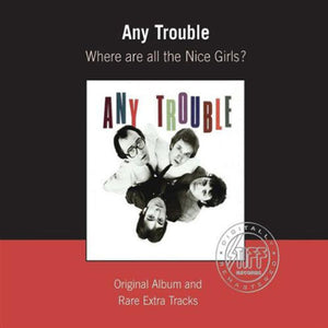 Any Trouble : Where Are All The Nice Girls? (CD, Album, RE, RM)