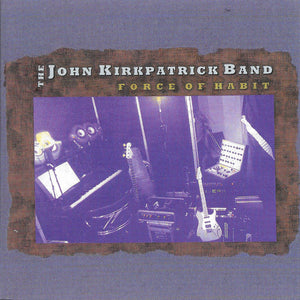 The John Kirkpatrick Band : Force Of Habit (CD, Album)
