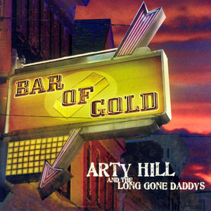 Arty Hill & The Long Gone Daddys : Bar Of Gold (CD, Album)