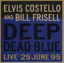 Load image into Gallery viewer, Elvis Costello And Bill Frisell : Deep Dead Blue (Live 25 June 95) (CD, Album)
