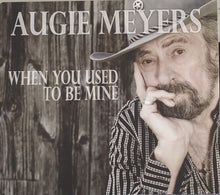 Load image into Gallery viewer, Augie Meyers : When You Used To Be Mine (CD, Album)
