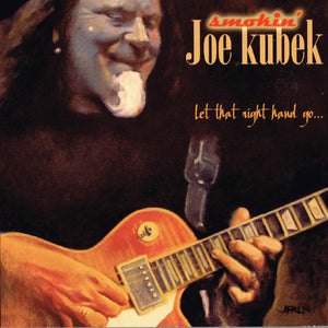 Smokin' Joe Kubek : Let That Right Hand Go (CD, Album)