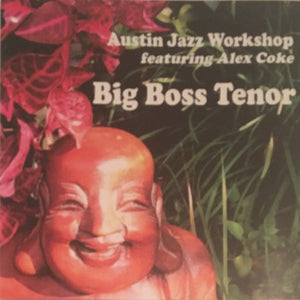 Austin Jazz Workshop Featuring Alex Coke : Big Boss Tenor (CD, Album)