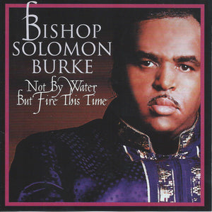 Bishop Solomon Burke* : Not By Water But Fire This Time (CD, Album)