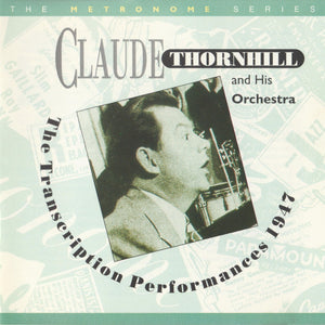 Claude Thornhill And His Orchestra : The Transcription Performances 1947 (CD, Comp, Mono, RM)
