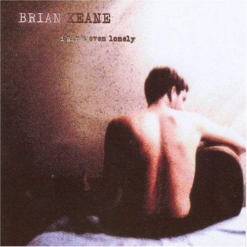 Brian Keane (2) : I Ain't Even Lonely (CD, Album)