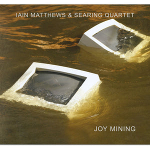 Iain Matthews & Searing Quartet : Joy Mining (CD, Album, RE, Dig)