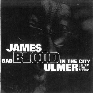 James Blood Ulmer : Bad Blood In The City: The Piety Street Sessions (CD, Album)