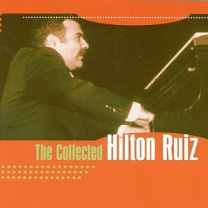 Hilton Ruiz : The Collected Hilton Ruiz (CD, Comp, RE)