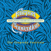 Load image into Gallery viewer, Fairport Convention : More Things We Did On Our Holidays (The Cropredy Festivals) (2xCD, Album, Comp)
