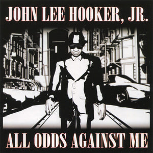 John Lee Hooker, Jr. : All Odds Against Me (CD, Album, Enh)
