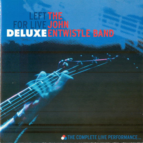 The John Entwistle Band : Left For Live - Deluxe The Complete Live Performance... (2xCD, Album, Dlx)