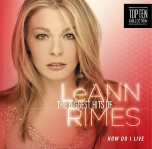 LeAnn Rimes : The Biggest Hits Of LeAnn Rimes (How Do I Live) (CD, Comp)