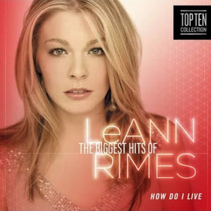 LeAnn Rimes : The Biggest Hits Of LeAnn Rimes (How Do I Live) (CD, Comp)