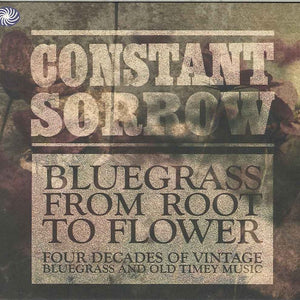 Various : Constant Sorrow : Bluegrass From Root To Flower (3xCD, Comp)