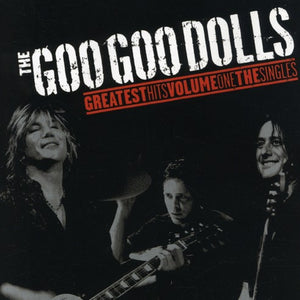 the album cover for Goo Goo Dolls - Goo Goo Dolls Greatest Hits, Vol. 1: The Singles