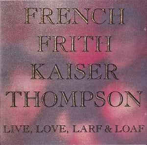 French Frith Kaiser Thompson : Live, Love, Larf & Loaf (CD, Album, RE)