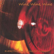 Load image into Gallery viewer, Wine, Wine, Wine : Everything&#39;s Gonna Be Alright  (CD)
