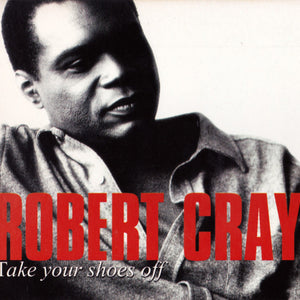 The Robert Cray Band : Take Your Shoes Off (CD, Album, Dig)