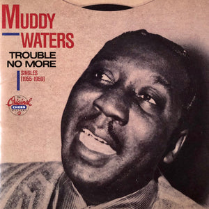 Muddy Waters : Trouble No More (Singles 1955-1959) (CD, Comp, RM)