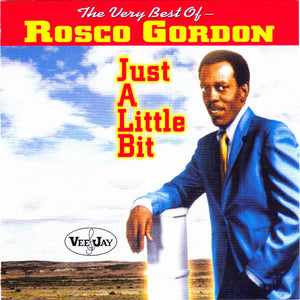 Rosco Gordon : The Very Best Of Rosco Gordon: Just A Little Bit (CD, Comp)