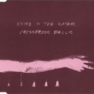 Knife In The Water : Crosspross Bells (CD, EP)