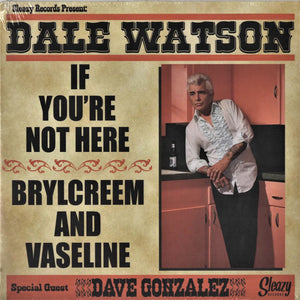 Dale Watson : If You're Not Here / Brylcreem And Vaseline (7", Single)
