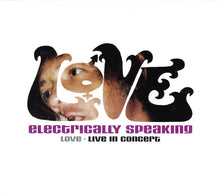 Load image into Gallery viewer, Love : Electrically Speaking (Love • Live In Concert) (CD, Album, O-C)
