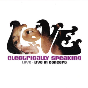 Love : Electrically Speaking (Love • Live In Concert) (CD, Album, O-C)