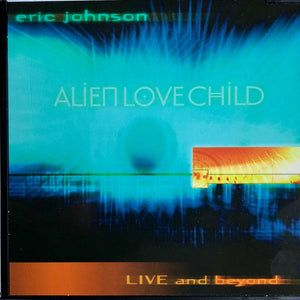 Eric Johnson (2) & Alien Love Child : Live And Beyond (CD, Album, Q P)