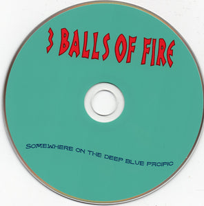 3 Balls Of Fire : Somewhere On The Deep Blue Pacific (CD, Album)