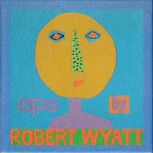 Robert Wyatt : EPs (CD, EP + CD, EP, Enh + CD, EP + CD, EP + CD, EP + )