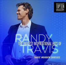 Randy Travis : The Biggest Inspirational Hits Of Randy Travis: Three Wooden Crosses (CD, Comp)