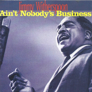 Jimmy Witherspoon : Ain't Nobody's Business (CD, Comp, RE, RM)