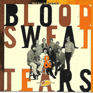 Blood, Sweat And Tears : The Best Of Blood, Sweat & Tears: What Goes Up! (2xCD, Comp)