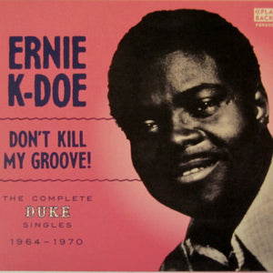 Ernie K-Doe : Don't Kill My Groove "The Complete Duke Singles 1964-1970" (CD, Comp, Dig)