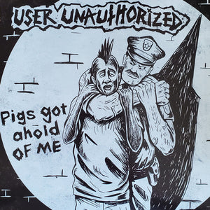 User Unauthorized : Pigs Got Ahold Of Me (7", Single)