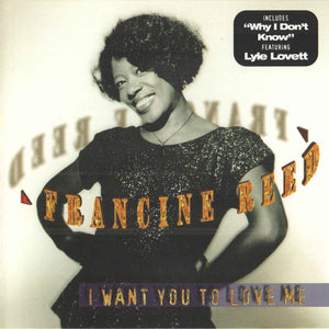 Francine Reed : I Want You To Love Me (CD, Album)