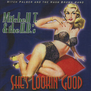 Mitch Palmer (2) And The Hash Brown Band : She's Lookin' Good (CD, Album)