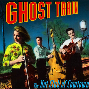 The Hot Club Of Cowtown : Ghost Train (CD, Album)
