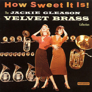 Jackie Gleason : How Sweet It Is! The Jackie Gleason Velvet Brass Collection (CD, Album, RE)