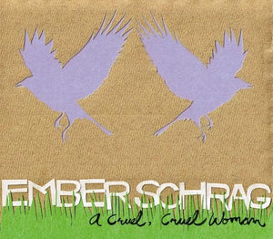 Ember Schrag : A Cruel, Cruel Woman (CD, Album)