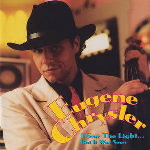 Eugene Chrysler : I Saw The Light... But It Was Neon (CD, Album)