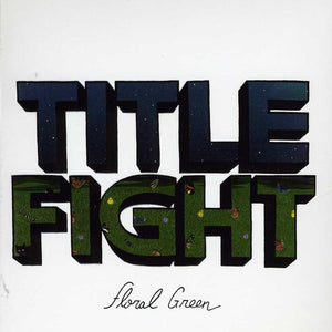 the album cover for Title Fight - Floral Green