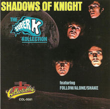 Load image into Gallery viewer, The Shadows Of Knight : The Super K Kollection (Featuring Follow/Alone/Shake) (CD, Album, RE)
