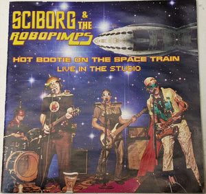 Sciborg And The Robopimps : Hot Bootie on the Space Train - Live in the Studio (CD)