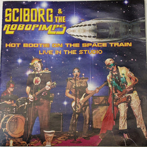 Sciborg And The Robopimps : Hot Bootie on the Space Train - Live in the Studio (CD)