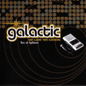 Galactic : We Love 'Em Tonight (Live At Tipitina's) (CD, Album)