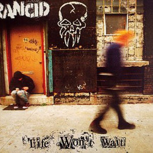 Rancid - Life Won't Wait