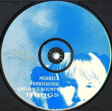 Load image into Gallery viewer, Merrell Fankhauser &amp; H.M.S. Bounty : Things (CD, Album, Mono, RE, Nim)
